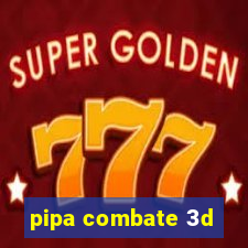 pipa combate 3d